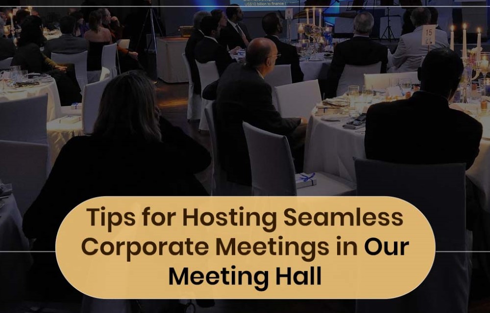 Tips for Hosting Seamless Corporate Meetings in Our Meeting Hall