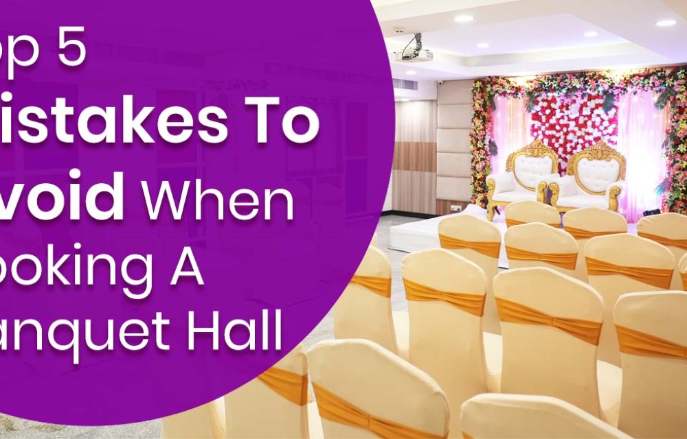 Top 5 Mistakes To Avoid When Booking A Banquet Hall 