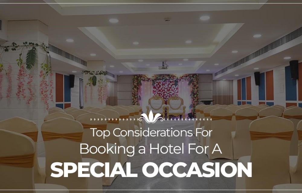 Top Considerations for Booking a Hotel for a Special Occasion