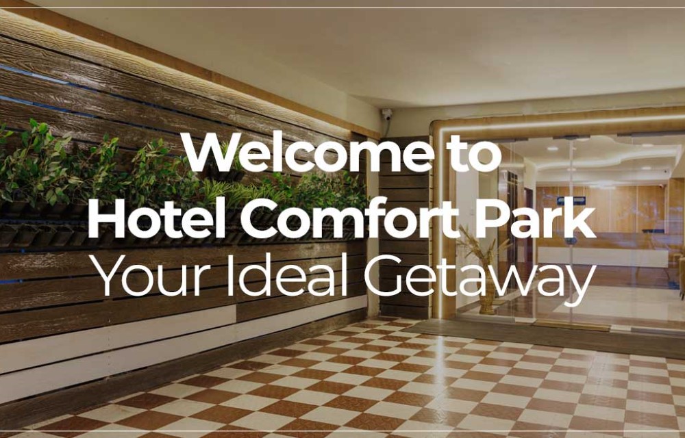 Welcome to Hotel Comfort Park: Your Ideal Getaway